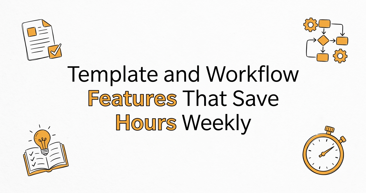 Template and Workflow Features That Save Hours Weekly