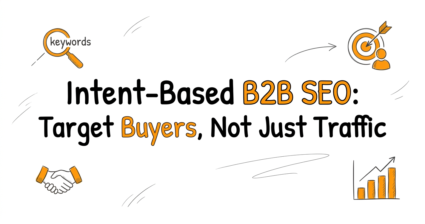 Intent-Based B2B SEO: Target Buyers, Not Just Traffic