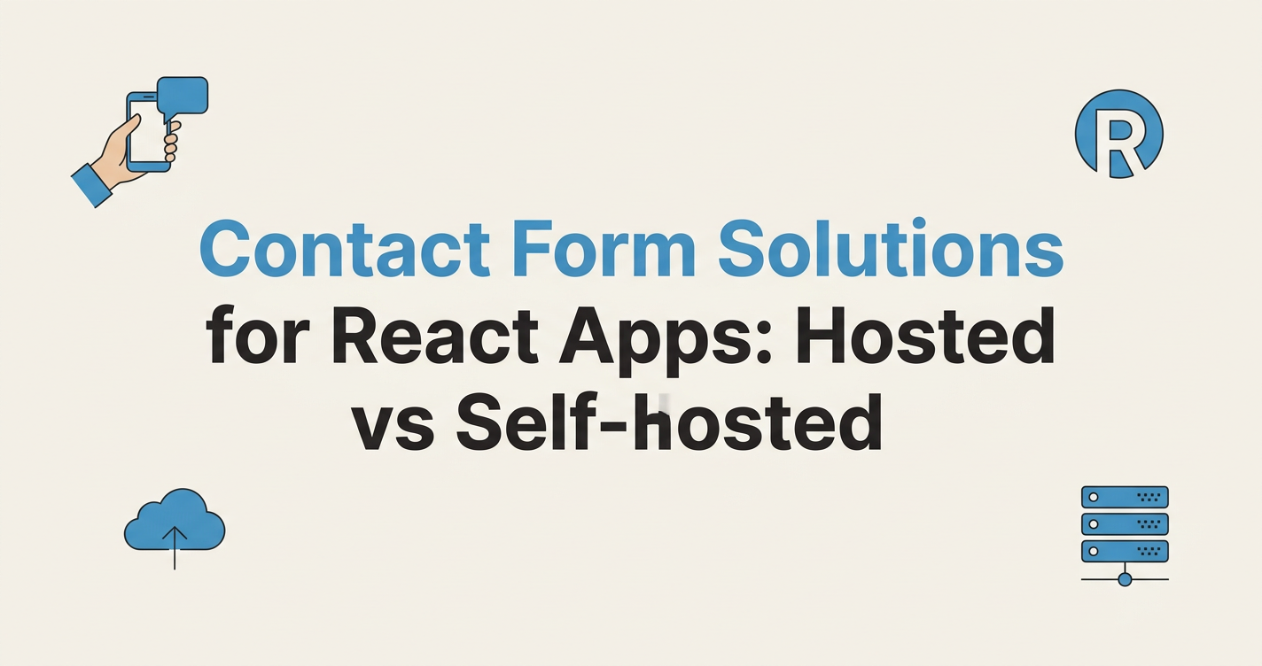 Contact Form Solutions for React Apps: Hosted vs Self-Hosted