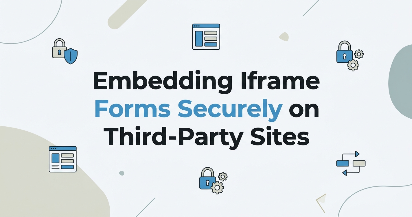 Embedding Iframe Forms Securely on Third-Party Sites