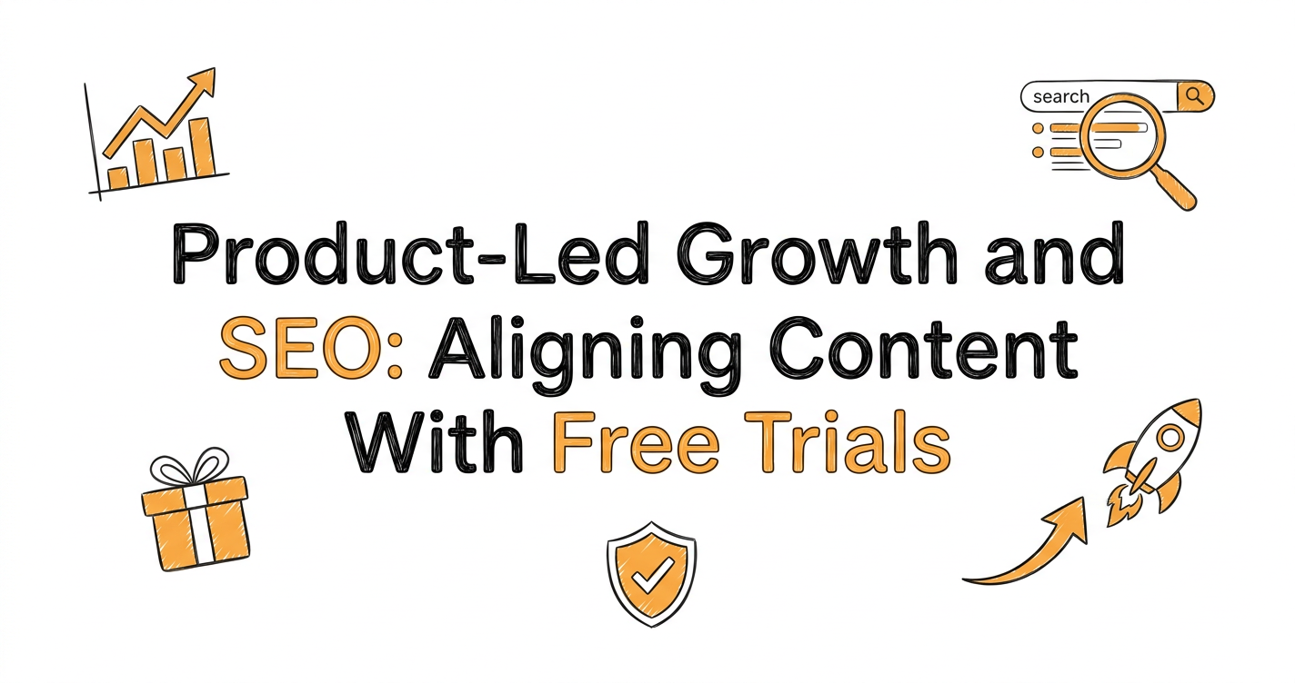 Product-Led Growth and SEO: Aligning Content With Free Trials