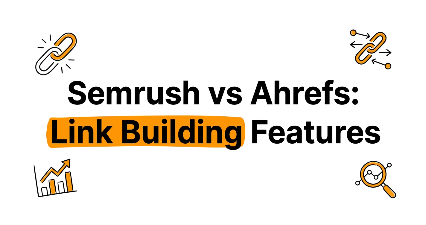 Semrush vs Ahrefs: Link Building Features
