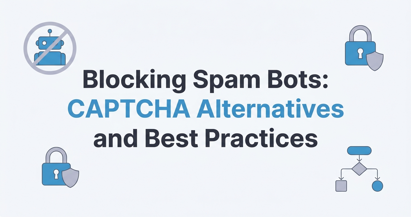 Blocking Spam Bots: CAPTCHA Alternatives and Best Practices