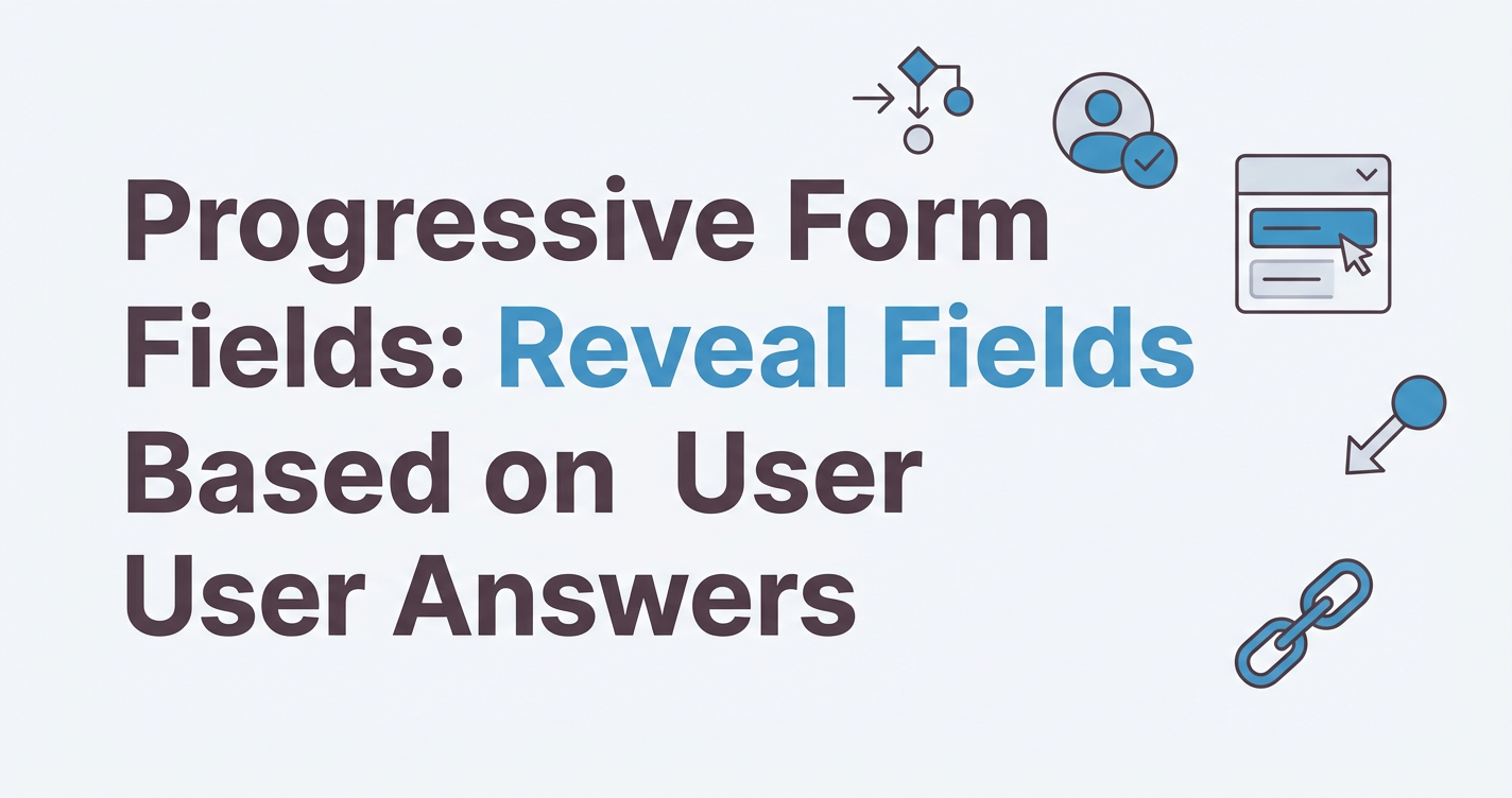 Progressive Form Fields: Reveal Fields Based on User Answers